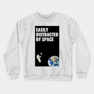 Easily Distracted By Space Crewneck Sweatshirt